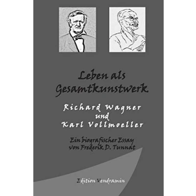 Abbildung von Leben als Gesamtkunstwerk Richard Wagner und Karl Vollmoeller: Ein biografischer Essay
