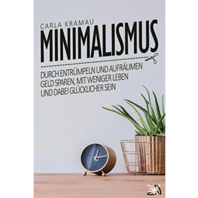 Abbildung von Minimalismus: Durch entrümpeln und aufräumen Geld sparen, mit weniger leben dabei glücklicher sein
