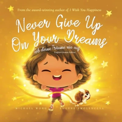 Abbildung von Never Give Up On Your Dreams: English German edition (Gib deine Träume nie auf: Englisch deutsche Ausgabe) (The Unconditional Love Series (English German), Band 5)