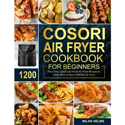 Abbildung von COSORI Air Fryer Cookbook for Beginners: 1200 Days Easy, Quick and Fresh Recipes to Make Most of Your