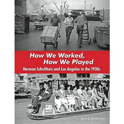 Abbildung von How We Worked, Played: Herman Schultheis and Los Angeles in the 1930s