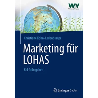 Abbildung von Marketing für LOHAS: Kommunikationskonzepte anspruchsvolle Kunden