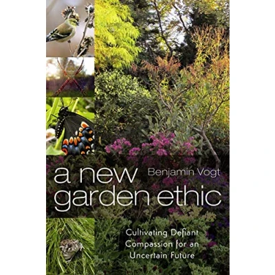Abbildung von New Garden Ethic: Cultivating Defiant Compassion for an Uncertain Future