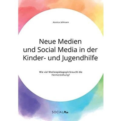 Abbildung von Neue Medien und Social Media in der Kinder Jugendhilfe. Wie viel Medienpädagogik braucht die Heimerziehung?