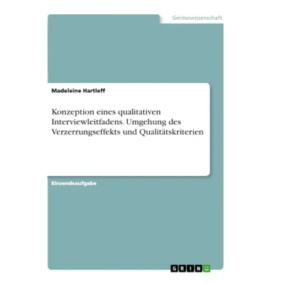 Abbildung von Konzeption eines qualitativen Interviewleitfadens. Umgehung des Verzerrungseffekts und Qualitätskriterien