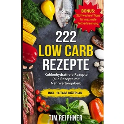 Abbildung von 222 Low Carb Rezepte: Kohlenhydratfreie Rezepte (alle mit Nährwertangaben) inkl. 14 Tage Diätplan