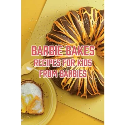 Abbildung von Barbie Bakes: Recipes For Kids From Barbies: Ready To Bake With And Her Friends