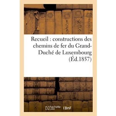 Abbildung von Recueil : constructions des chemins de fer du Grand Duché Luxembourg (Ingenierie)