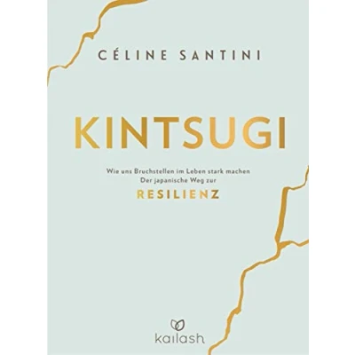 Abbildung von Kintsugi: Wie uns Bruchstellen im Leben stark machen Der japanische Weg zur Resilienz