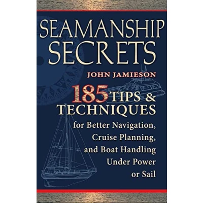 Abbildung von Seamanship Secrets: 185 Tips &amp; Techniques for Better Navigation, Cruise Planning, and Boat Handling Under Power or Sail: ... Sail