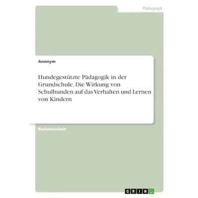 Abbildung von Hundegestützte Pädagogik in der Grundschule. Die Wirkung von Schulhunden auf das Verhalten und Lernen Kindern