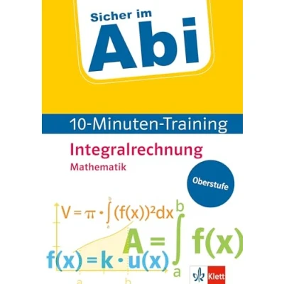 Abbildung von Klett Sicher im Abi 10 Minuten Training Mathematik Integralrechnung: Mit kleinen Lernportionen erfolgreich Abi! (Klett Oberstufe)