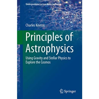Abbildung von Principles of Astrophysics: Using Gravity and Stellar Physics to Explore the Cosmos (Undergraduate Lecture Notes in Physics)