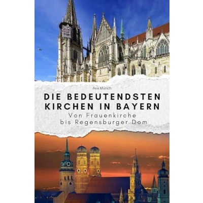 Abbildung von Die bedeutendsten Kirchen in Bayern: Von Frauenkirche bis Regensburger Dom