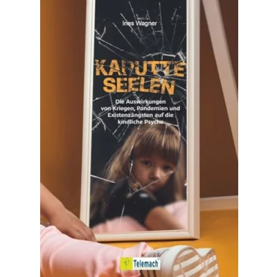 Abbildung von Kaputte Seelen: die Auswirkungen von Kriegen, Pandemien und Existenzängsten auf kindliche Psyche