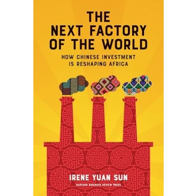 Abbildung von Next Factory of the World: How Chinese Investment Is Reshaping Africa