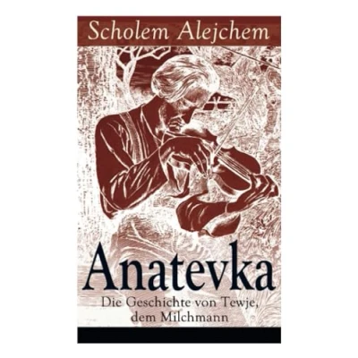 Abbildung von Anatevka: Die Geschichte von Tewje, dem Milchmann: Ein Klassiker der jiddischen Literatur
