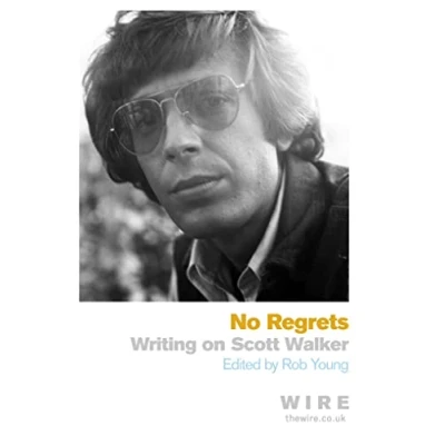Abbildung von No Regrets: Writings on Scott Walker: Writing Walker