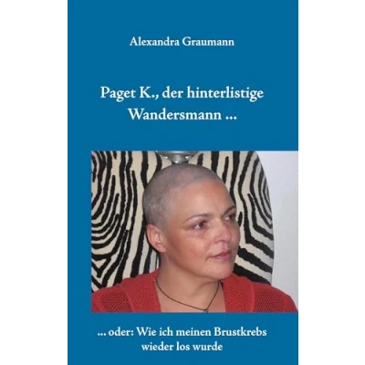 Abbildung von Paget K., der hinterlistige Wandersmann ...: ... oder wie ich meinen Brustkrebs wieder los wurde