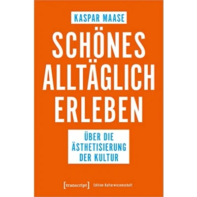 Abbildung von Schönes alltäglich erleben: Über die Ästhetisierung der Kultur (Edition Kulturwissenschaft)