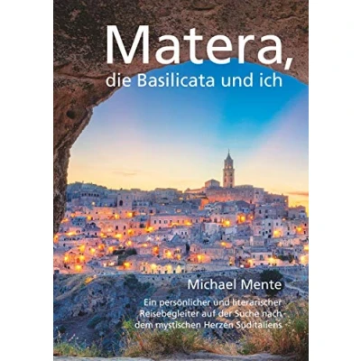 Abbildung von Matera, die Basilicata und ich: Ein persönlicher literarischer Reisebegleiter auf der Suche nach dem mystischen Herzen Süditaliens