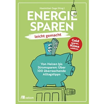 Abbildung von Energiesparen leicht gemacht: Von Heizen bis Stromsparen: Über 100 überraschende Alltagstipps