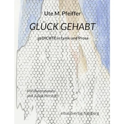 Abbildung von Glück gehabt: geDICHTE in Lyrik und Prosa