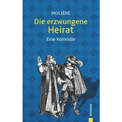 Abbildung von Die erzwungene Heirat. Molière: Eine Komödie (illustrierte Ausgabe)