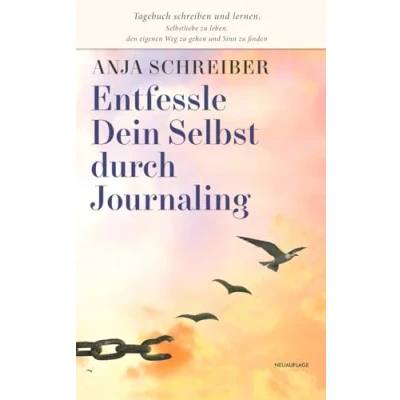 Abbildung von Entfessle Dein Selbst durch Journaling: Tagebuch schreiben und lernen, Selbstliebe zu leben, den eigenen Weg gehen Sinn finden