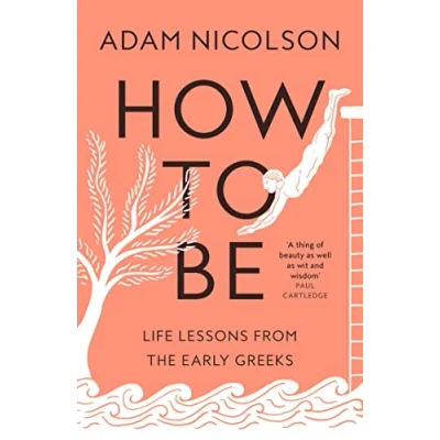 Abbildung von How to Be: Life Lessons from the Early Greeks