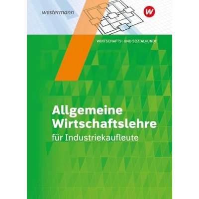 Abbildung von Industriekaufleute: Allgemeine Wirtschaftslehre Schulbuch (Industriekaufleute: und spezielle Wirtschaftslehre)