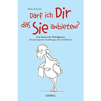Abbildung von Darf ich Dir das Sie anbieten? Vom Dasein der Widrigkeiten: Misanthropische Erzählungen mit Lichtblicken