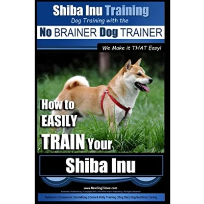 Abbildung von Shiba Inu Training Dog with the No BRAINER TRAINER We Make it That Easy!: How to EASILY TRAIN Your