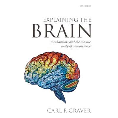 Abbildung von Explaining the Brain: Mechanisms and Mosaic Unity of Neuroscience