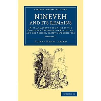 Abbildung von Nineveh And Its Remains: With An Account Of A Visit To The Chaldaean Christians Kurdistan, Yezidis, Or Devil Worshippers (Cambridge Library Collection Archaeology) (Volume 1)