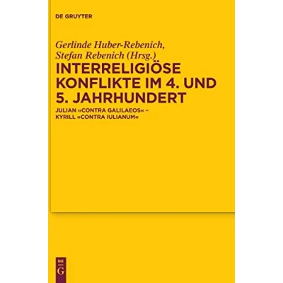 Abbildung von Interreligiöse Konflikte im 4. und 5. Jahrhundert: Julian „Contra Galilaeos“ Kyrill Iulianum“ (Texte Untersuchungen zur Geschichte der altchristlichen Literatur, 181, Band 181)