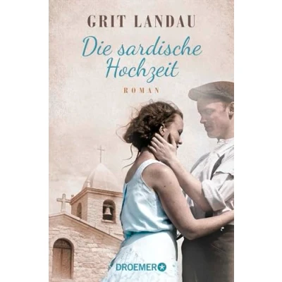 Abbildung von die sardische Hochzeit: Roman. Eine dramatische sowie romantische Familiengeschichte über Allmacht der Liebe und den Mut, das Richtige zu tun