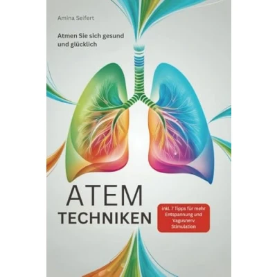 Abbildung von Atemtechniken: Atmen Sie sich gesund und glücklich! inkl. 7 Tipps für mehr Entspannung Vagusnerv Stimulation