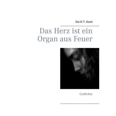 Abbildung von Das Herz ist ein Organ aus Feuer: Gedichte