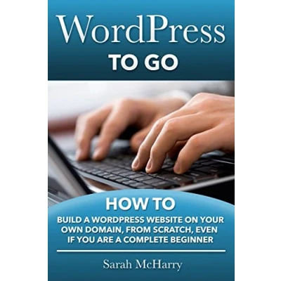 Abbildung von WordPress To Go: How Build A Website On Your Own Domain, From Scratch, Even If You Are Complete Beginner