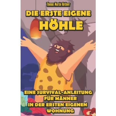 Abbildung von Die erste eigene Höhle: Eine Survival Anleitung für Männer in der ersten eigenen Wohnung