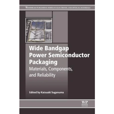 Abbildung von Wide Bandgap Power Semiconductor Packaging: Materials, Components, and Reliability (Woodhead Publishing Series in Electronic Optical Materials)