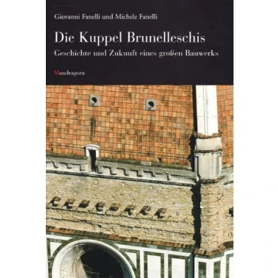 Abbildung von Die Kuppel Brunelleschis: Geschichte und Zukunft eines Großen Bauwerks