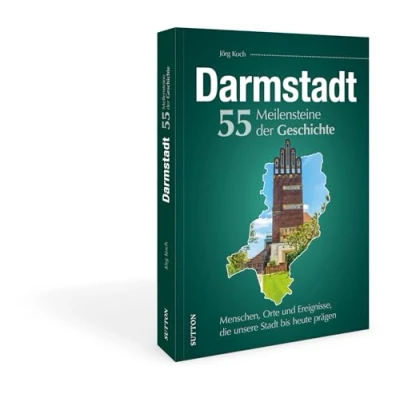 Abbildung von Stadtgeschichte Darmstadt. 55 Meilensteine der Geschichte: Menschen, Orte und Ereignisse, die unsere Stadt bis heute prägen (Sutton Heimatarchiv)