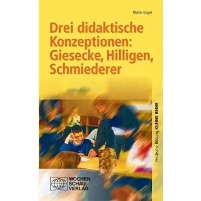 Abbildung von Drei didaktische Konzeptionen: Giesecke, Hilligen, Schmiederer (Kleine Reihe Politische Bildung)