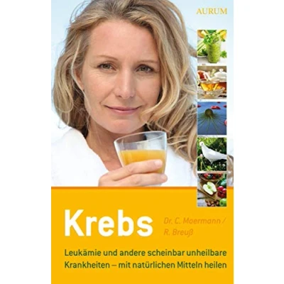 Abbildung von Krebs: Leukämie und andere scheinbar unheilbare Krankheiten mit natürlichen Mitteln heilen