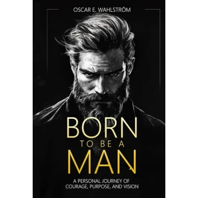 Abbildung von Born to be A Man: Personal Journey of Courage, Purpose, and Vision