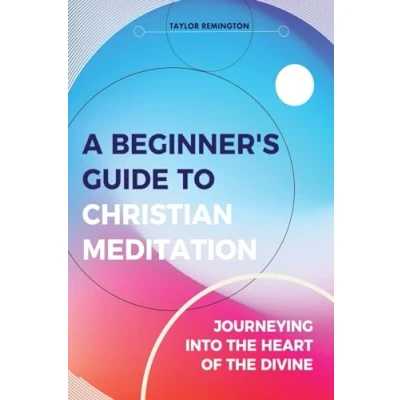 Abbildung von A Beginner’s Guide To Christian Meditation: Journeying into the heart of Divine