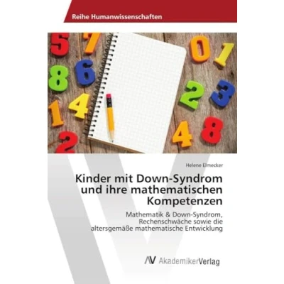 Abbildung von Kinder mit Down Syndrom und ihre mathematischen Kompetenzen: Mathematik &amp; Syndrom, Rechenschwäche sowie die altersgemäße mathematische Entwicklung
