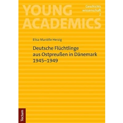 Abbildung von Deutsche Flüchtlinge aus Ostpreußen in Dänemark 19451949: Mit einem Vorwort von Prof. em. Dr. h.c. Jens E. Olesen (Young Academics: Geschichtswissenschaft)